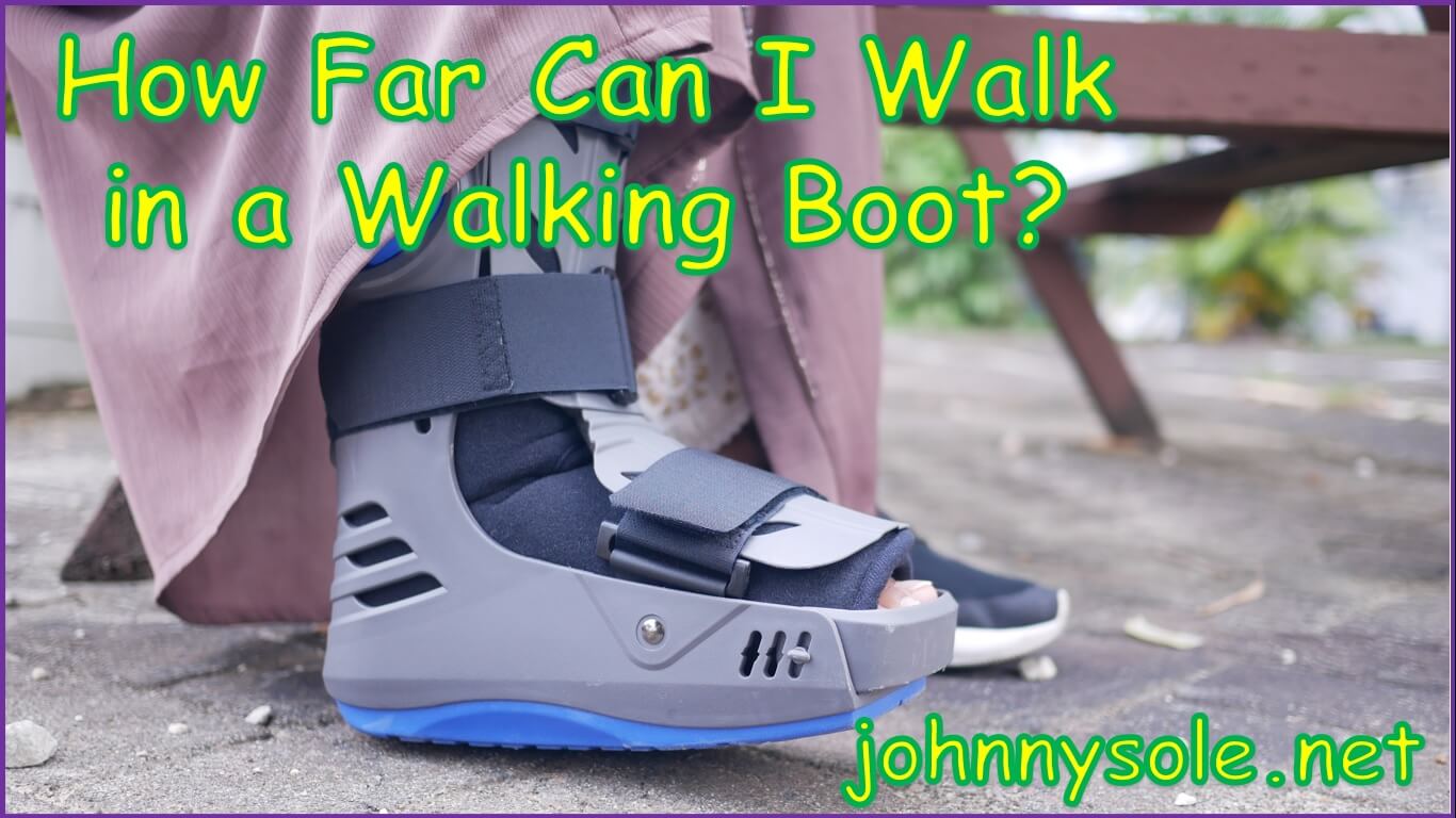 How Far Can I Walk in a Walking Boot