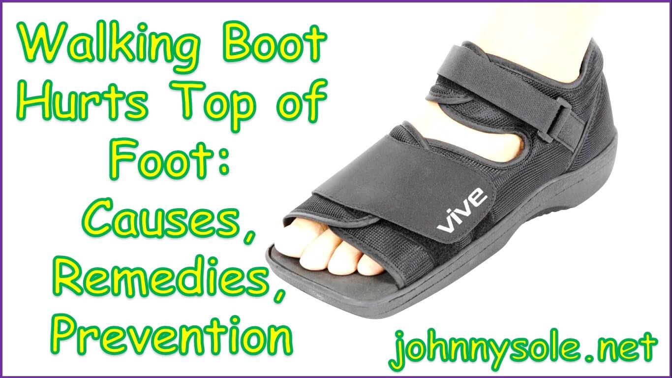 Walking Boot Hurts Top of Foot | aircast walking boot hurts on top of foot | steel toe boots hurt top of foot when walking